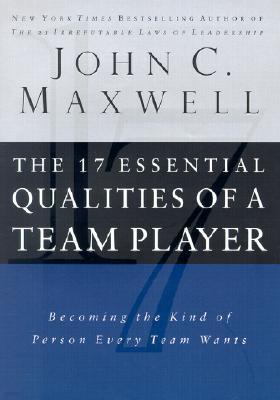 The 17 Essential Qualities of a Team Player: Becoming the Kind of Person Every Team Wants