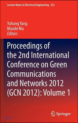 Proceedings of the 2nd International Conference on Green Communications and Networks 2012 (Gcn 2012): Volume 1