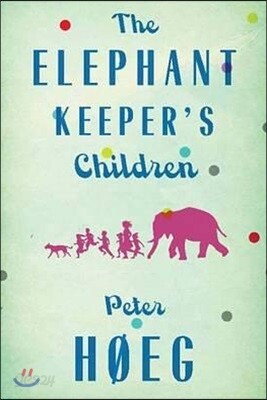 The Elephant Keepers' Children: A Novel by the Author of Smilla's Sense of Snow