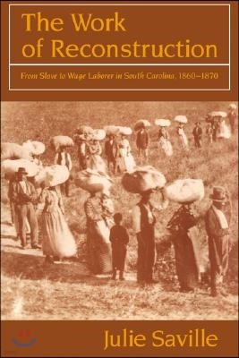 The Work of Reconstruction: From Slave to Wage Laborer in South Carolina 1860-1870