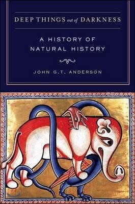 Deep Things Out of Darkness: A History of Natural History