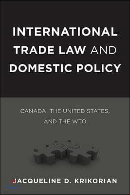 International Trade Law and Domestic Policy: Canada, the United States, and the WTO