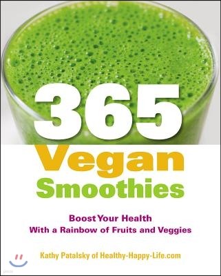 365 Vegan Smoothies: Boost Your Health with a Rainbow of Fruits and Veggies: A Cookbook
