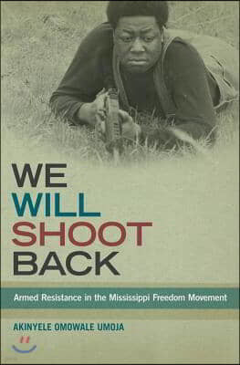 We Will Shoot Back: Armed Resistance in the Mississippi Freedom Movement