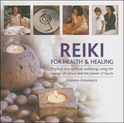 Reiki for Health & Healing: Physical and Spiritual Wellbeing Using the Energy of Nature and the Power of Touch