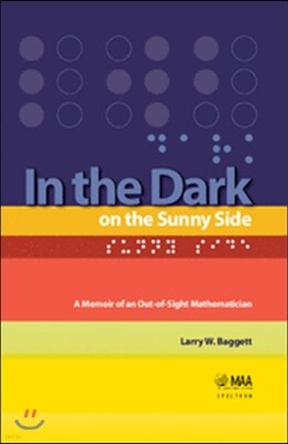 In the Dark on the Sunny Side: A Memoir of an Out-Of-Sight Mathematician