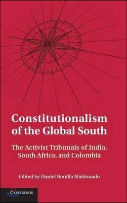 Constitutionalism of the Global South: The Activist Tribunals of India, South Africa, and Colombia