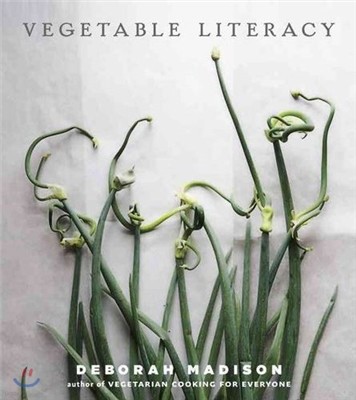 Vegetable Literacy: Cooking and Gardening with Twelve Families from the Edible Plant Kingdom, with Over 300 Deliciously Simple Recipes [A