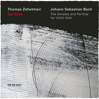Thomas Zehetmair 바흐: 무반주 바이올린 소나타, 파르티타 전곡 - 토마스 체헤트마이어 (J.S.Bach: The Sonatas and Partitas for Violin Solo BWV 1001-1006) 