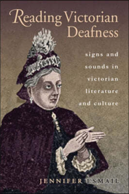 Reading Victorian Deafness: Signs and Sounds in Victorian Literature and Culture