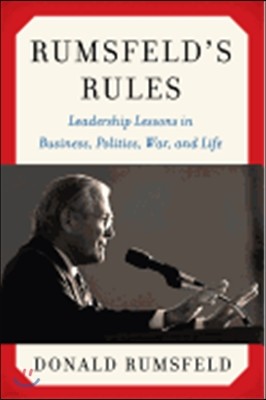 Rumsfeld's Rules: Leadership Lessons in Business, Politics, War, and Life