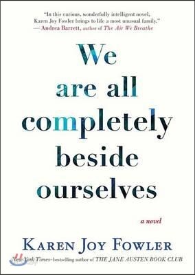 We Are All Completely Beside Ourselves