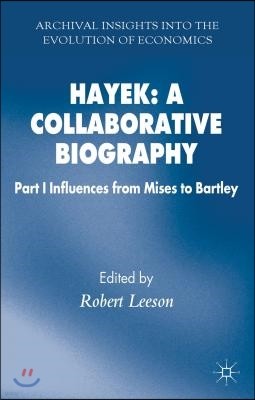 Hayek: A Collaborative Biography: Part 1 Influences, from Mises to Bartley