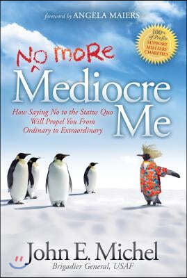 (No More) Mediocre Me: How Saying No to the Status Quo Will Propel You from Ordinary to Extraordinary