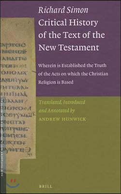 Richard Simon Critical History of the Text of the New Testament: Wherein Is Established the Truth of the Acts on Which the Christian Religion Is Based