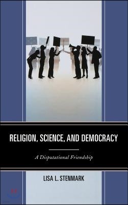 Religion, Science, and Democracy: A Disputational Friendship