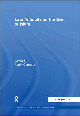 The Late Antiquity on the Eve of Islam