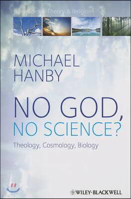 No God, No Science: Theology, Cosmology, Biology