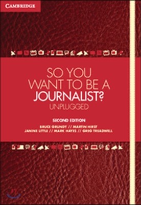 So You Want to Be a Journalist?: Unplugged