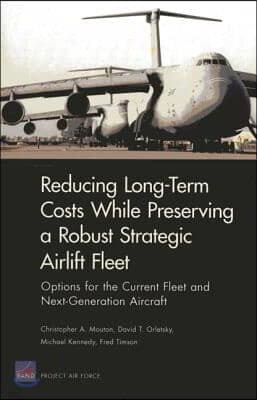Long-Term Costs While Preserving a Robust Strategic Airlift Fleet: Options for the Current Fleet and Next-Generation Aircraft