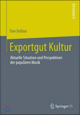 Exportgut Kultur: Aktuelle Situation Und Perspektiven Der Popularen Musik