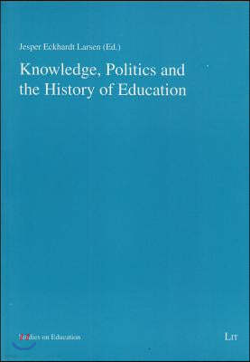 Knowledge, Politics and the History of Education, 2