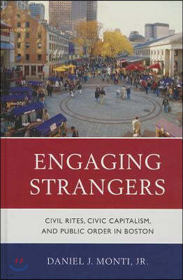 Engaging Strangers: Civil Rites, Civic Capitalism, and Public Order in Boston