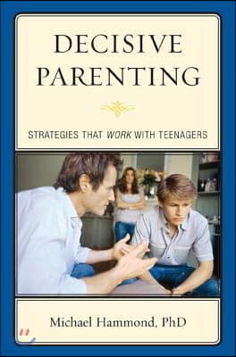 Decisive Parenting: Strategies That Work with Teenagers