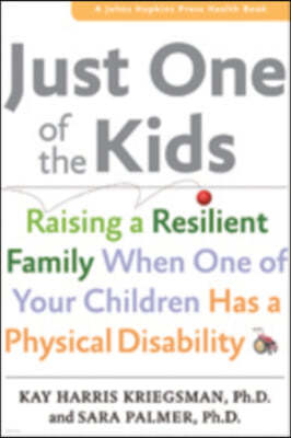 Just One of the Kids: Raising a Resilient Family When You Have a Child with Physical Disability