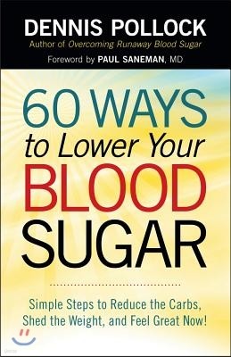 60 Ways to Lower Your Blood Sugar: Simple Steps to Reduce the Carbs, Shed the Weight, and Feel Great Now!