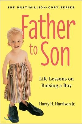 Father to Son: Life Lessons on Raising a Boy