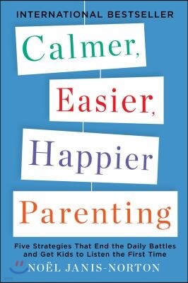 Plume Books Calmer, Easier, Happier Parenting: Five Strategies That End the Daily Battles and Get Kids to Listen the First Time