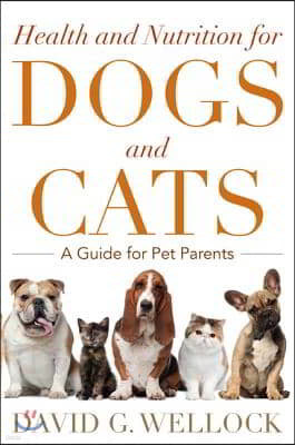 Health and Nutrition for Dogs and Cats: A Guide for Pet Parents