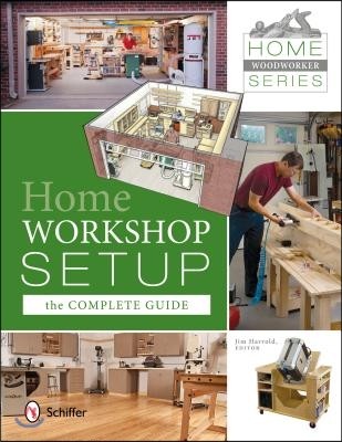 Home Woodworker Series: Home Workshop Setup?the Complete Guide