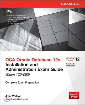 OCA Oracle Database 12c: Installation and Administration Exam Guide (Exam IZO-062) [With CDROM]