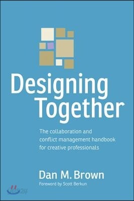 Designing Together: The collaboration and conflict management handbook for creative professionals