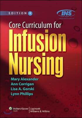 Core Curriculum for Infusion Nursing: An Official Publication of the Infusion Nurses Society