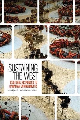 Sustaining the West: Cultural Responses to Canadian Environments