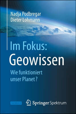 Im Fokus: Geowissen: Wie Funktioniert Unser Planet?