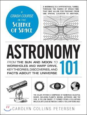 Adams Media Corporation Astronomy 101: From the Sun and Moon to Wormholes and Warp Drive, Key Theories, Discoveries, and Facts about the Universe