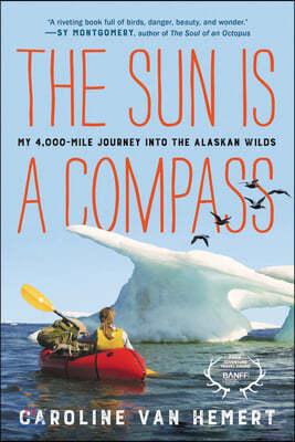 The Sun Is a Compass: My 4,000-Mile Journey Into the Alaskan Wilds