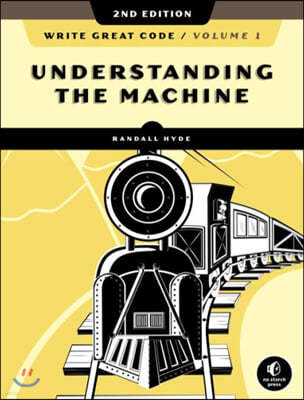 Write Great Code, Volume 1, 2nd Edition: Understanding the Machine