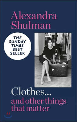 Clothes... and Other Things That Matter: A Beguiling and Revealing Memoir from the Former Editor of British Vogue