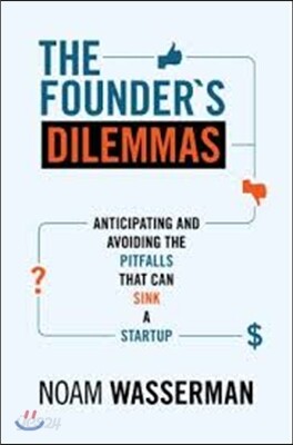 The Founder's Dilemmas: Anticipating and Avoiding the Pitfalls That Can Sink a Startup