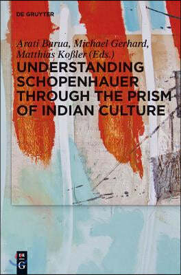 Understanding Schopenhauer Through the Prism of Indian Culture: Philosophy, Religion and Sanskrit Literature