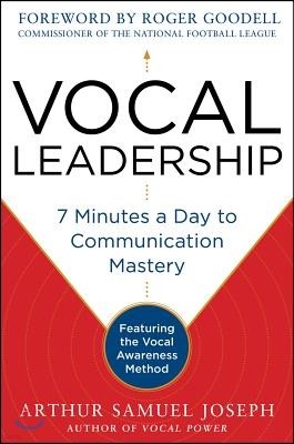 Vocal Leadership: 7 Minutes a Day to Communication Mastery, with a Foreword by Roger Goodell