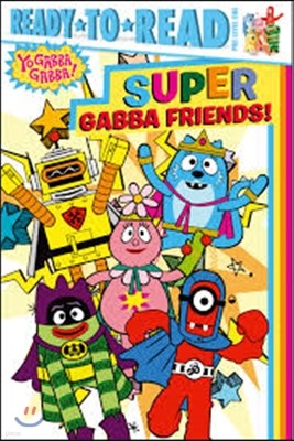 Ready-To-Read Level Pre 1 : Super Gabba Friends!