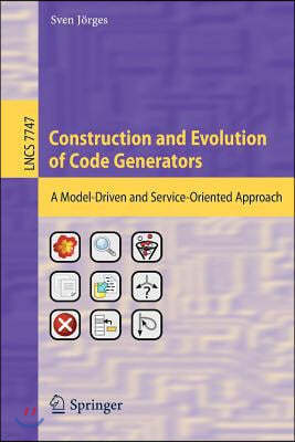 Construction and Evolution of Code Generators: A Model-Driven and Service-Oriented Approach