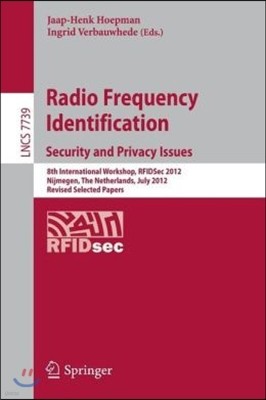 Radio Frequency Identification: Security and Privacy Issues: 8th International Workshop, Rfidsec 2012, Nijmegen, the Netherlands, July 2-3, 2012, Revi