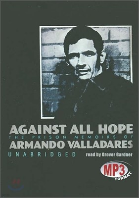 Against All Hope: The Prison Memoirs of Armando Valladares